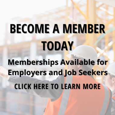 Photo of a construction site with overlaying text that reads "Become a Member Today. Memberships available for employers and job seekers. Click Here to learn more."